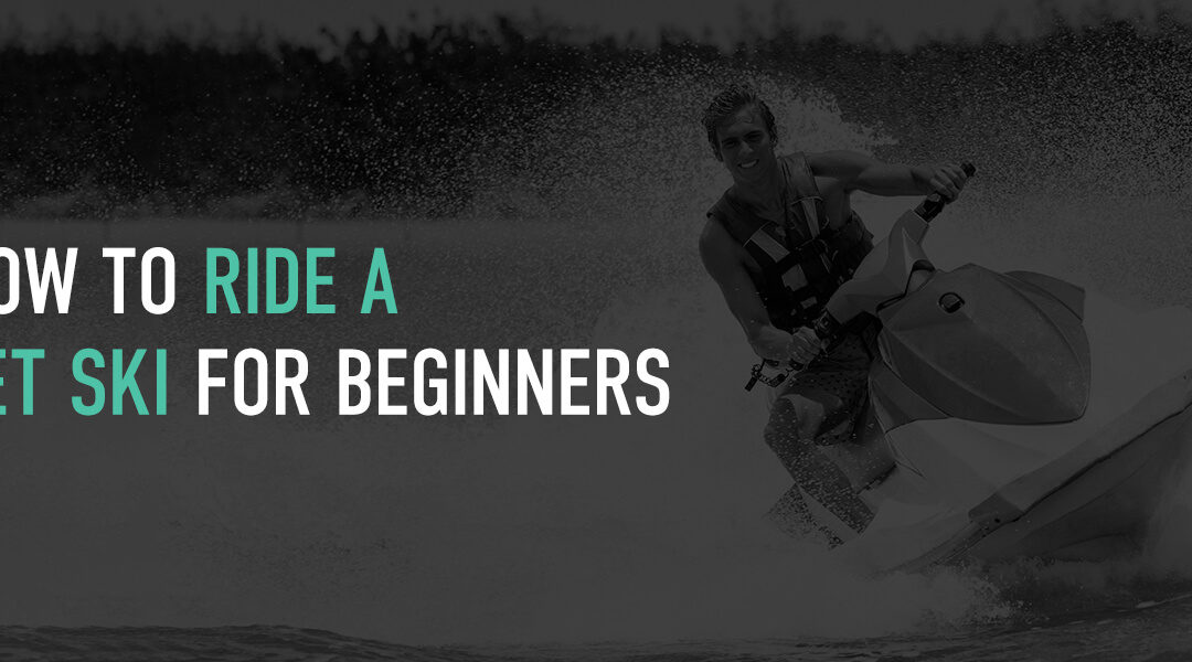 How to Ride a Jet Ski for Beginners
