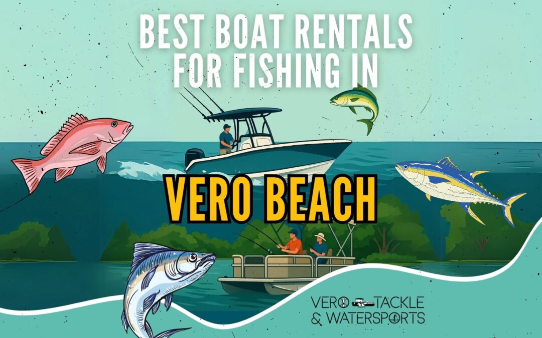 The Best Boat Rentals for Deep Sea and River Fishing in Vero Beach 🎣